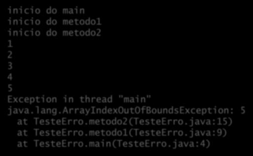 Exceções em ação inicio do main inicio do metodo1 inicio do metodo2 1 2 3 4 5 Exception in thread "main" java.lang.