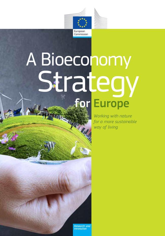 Estratégia Europeia para a BIOECONOMIA Em 2012, a Comissão apresentou uma Estratégia Europeia para a BIOECONOMIA através de: Comunicação¹ ao parlamento europeu, ao conselho, ao comité económico e