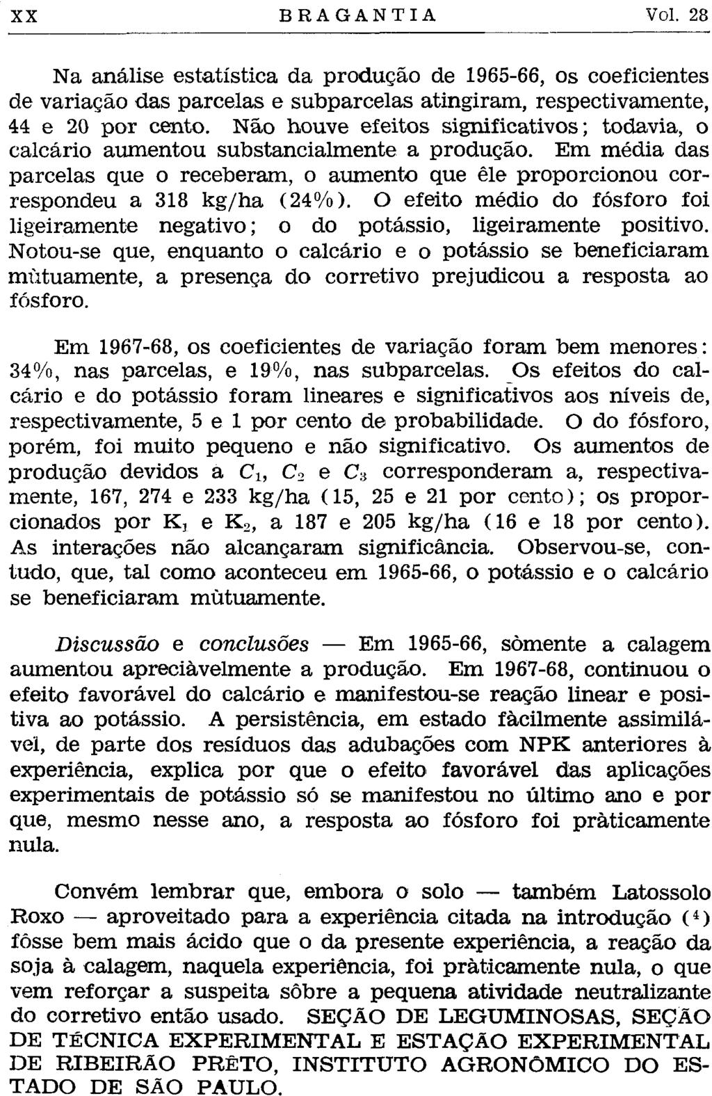 Na análise estatística da produção de 1965-66, os coeficientes de variação das parcelas e subparcelas atingiram, respectivamente, 44 e 20 por cento.