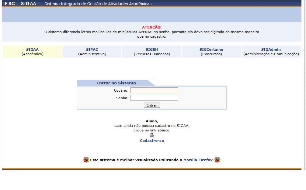 Se for o seu primeiro acesso e você ainda não possuir cadastro no SIGAA, você deve efetuar o seu cadastro clicando em "Cadastre-se".