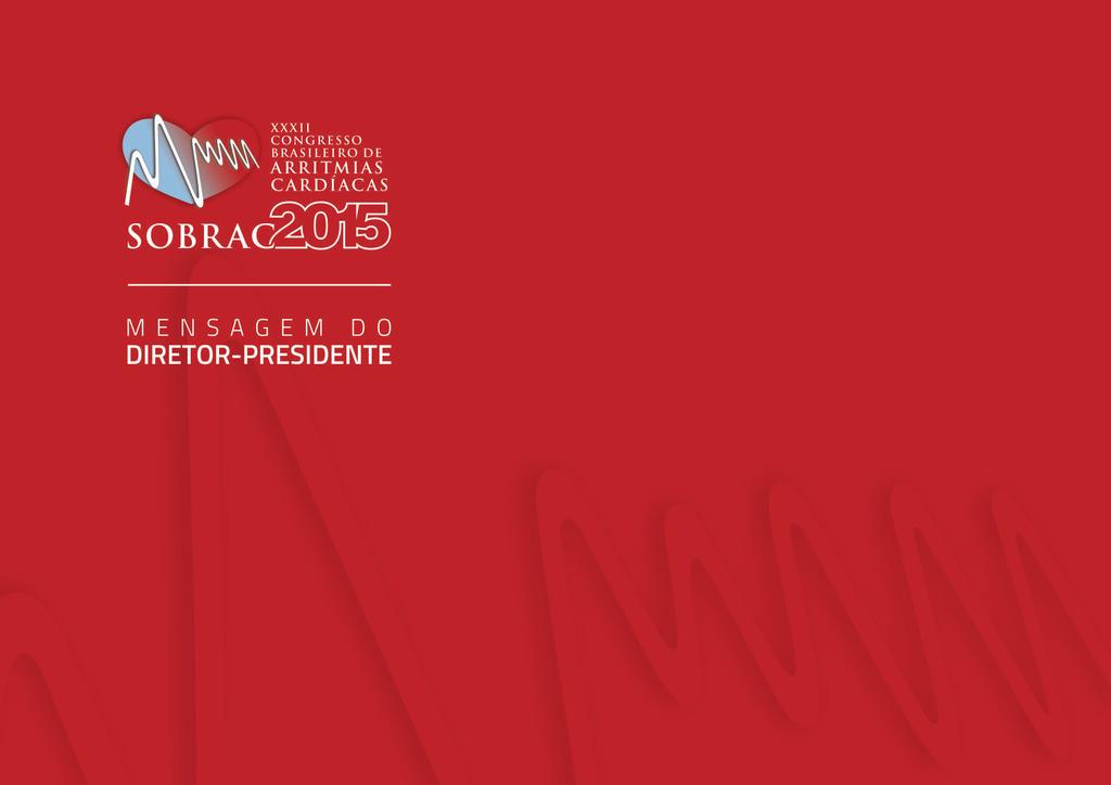 Prezados colegas, A Diretoria da SOBRAC está finalizando a organização do XXXII Congresso Brasileiro de Arritmias Cardíacas, que será realizado em São Paulo, de 4 a 6 de novembro de 2015, no Centro