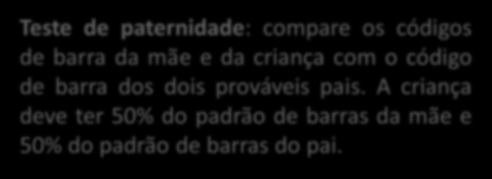 Aplicações práticas de DNA fingerprint A popularidade do DNA se deve, entre outros fatores, aos testes de paternidade propagados pela mídia.