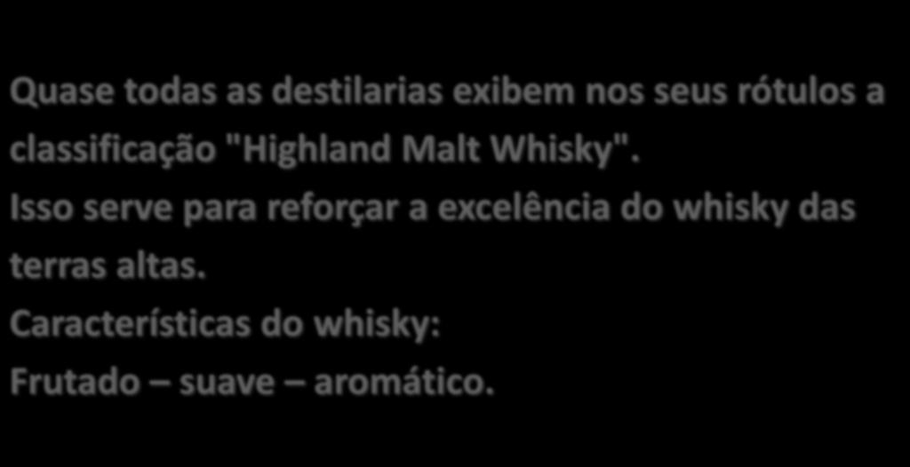 Quase todas as destilarias exibem nos seus rótulos a classificação "Highland Malt Whisky".