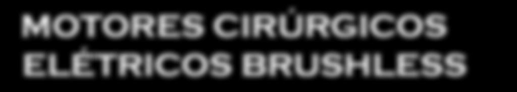 350 BRUSHLESS POSSUI SISTEMA DE IRRIGAÇÃO Equipamento cirúrgico para procedimentos de corte, perfuração e desgaste ósseo. Torque dinâmico no micromotor de 7,8 N.cm.