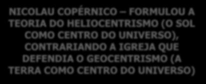 COMO CENTRO DO UNIVERSO), CONTRARIANDO A IGREJA QUE DEFENDIA