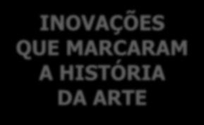 INOVAÇÕES QUE MARCARAM A