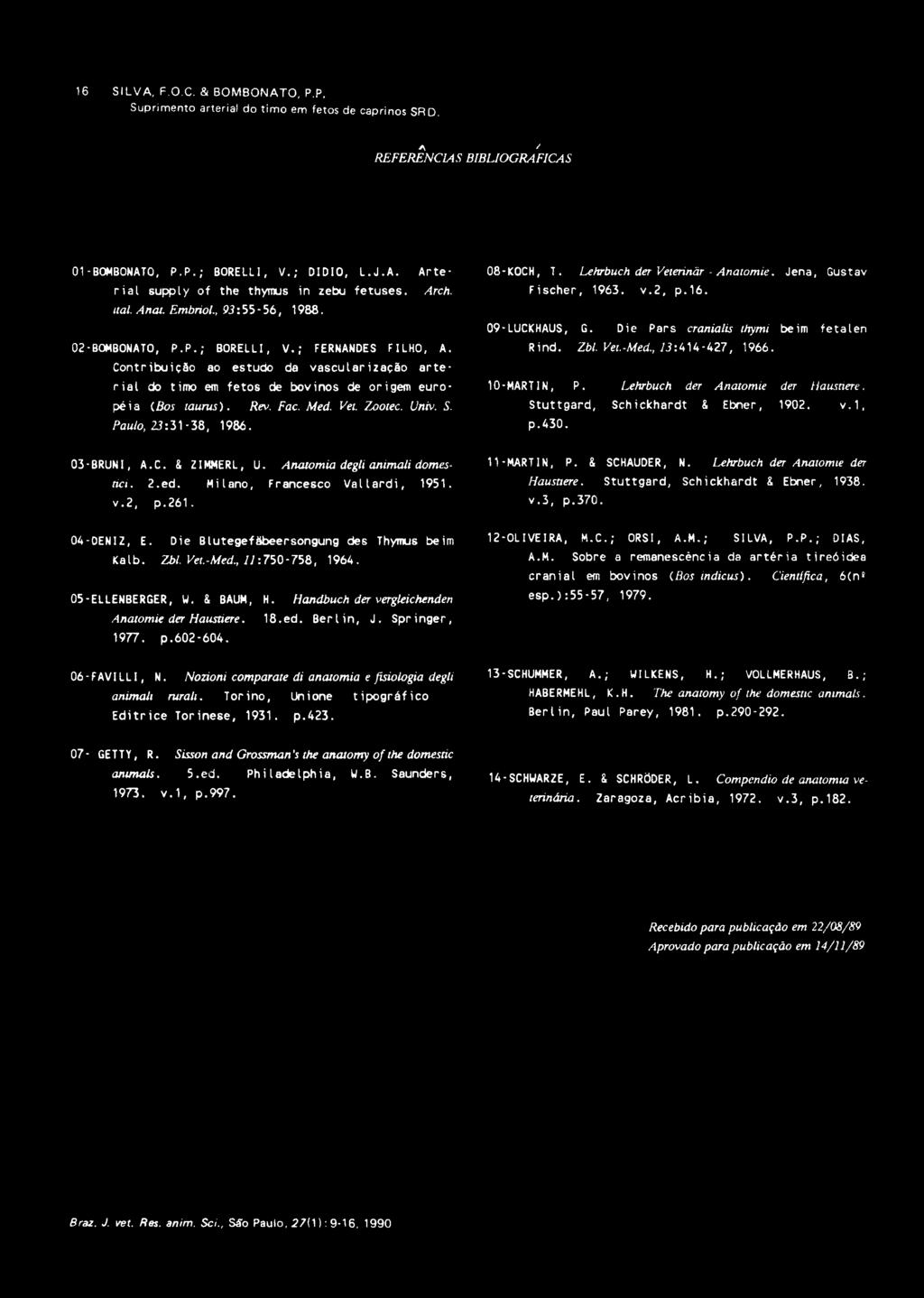 Contribuição ao estudo da vascularização arterial do timo em fetos de bovinos de origem européia ( Bos taurus). Rev. Fac. Med. Vet. Zootec. Univ. S. Paulo, 23:31-38, 1986. 08 -KOCH, T.