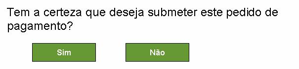 Consultar pedidos de pagamentos já submetidos No caso de pretender submeter um pedido de pagamento e após escolher o pedido de pagamento poderá seleccionar duas acções: 1.