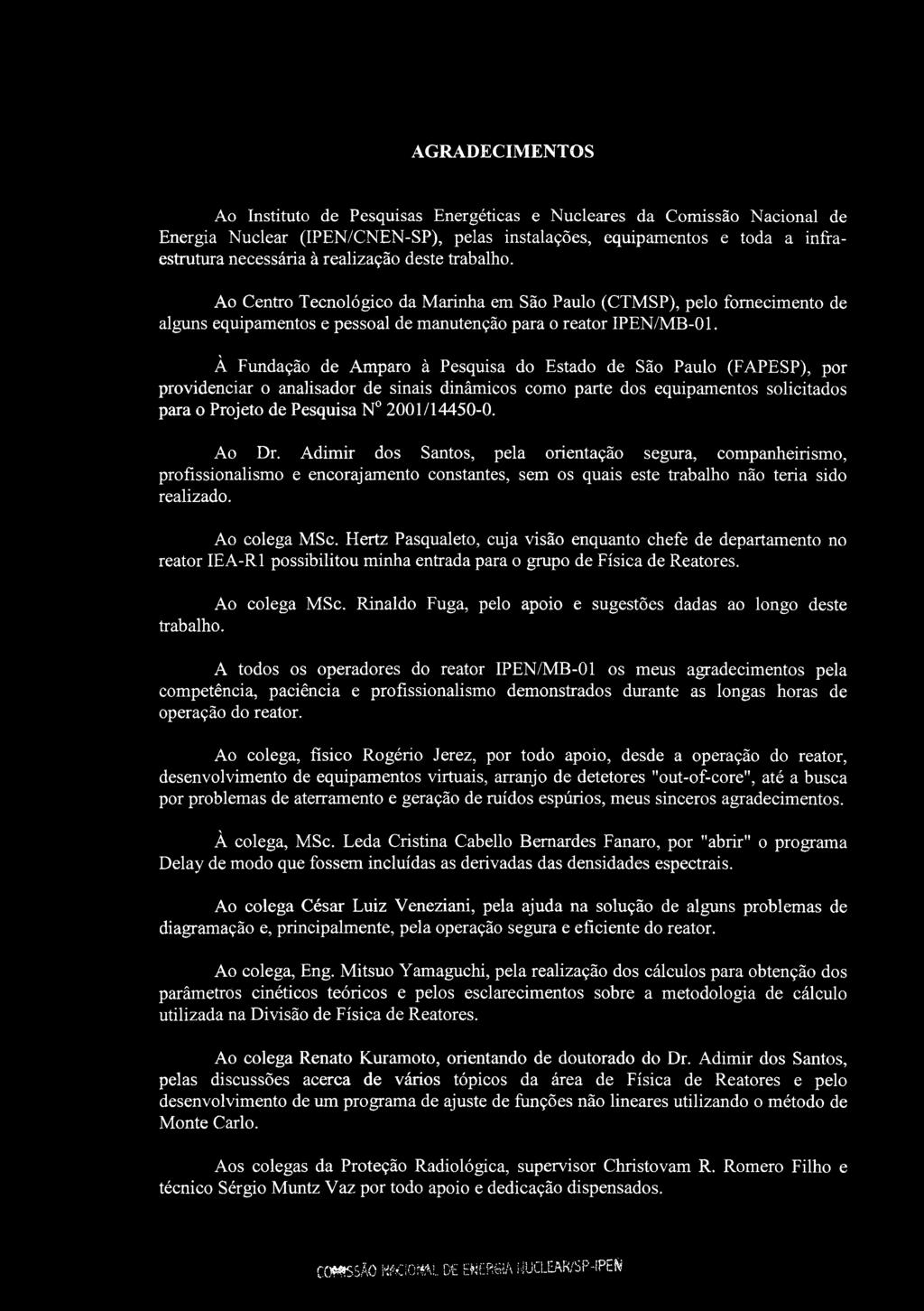 AGRADECIMENTOS Ao Instituto de Pesquisas Energéticas e Nucleares da Comissão Nacional de Energia Nuclear (IPEN/CNEN-SP), pelas instalações, equipamentos e toda a infraestrutura necessária à