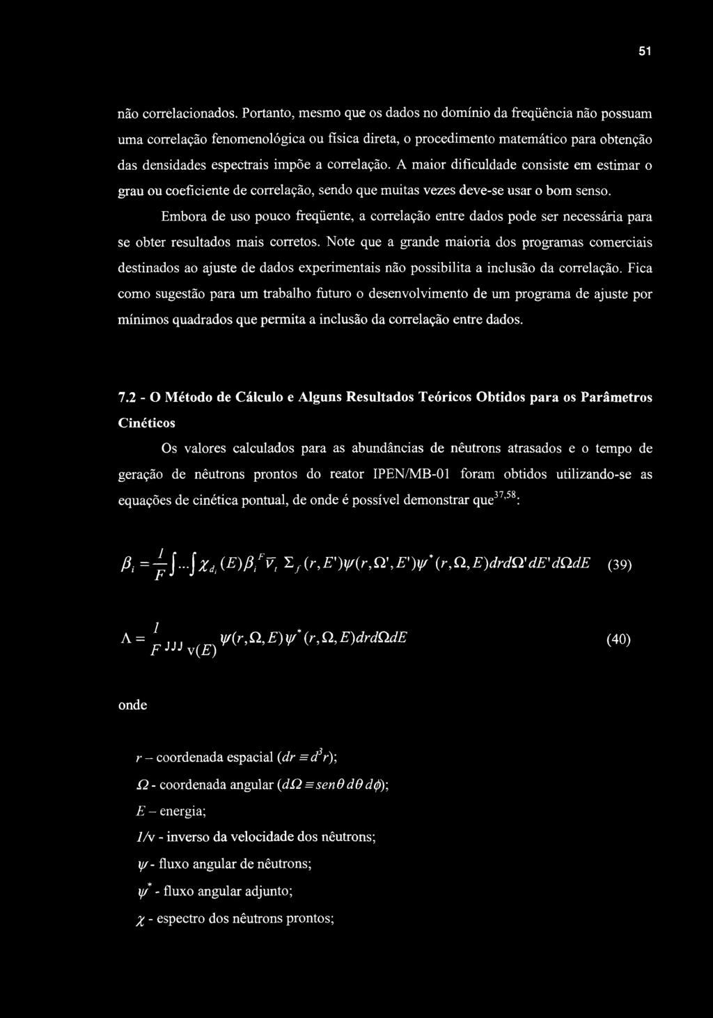 A maior dificuldade consiste em estimar o grau ou coeficiente de correlação, sendo que muitas vezes deve-se usar o bom senso.