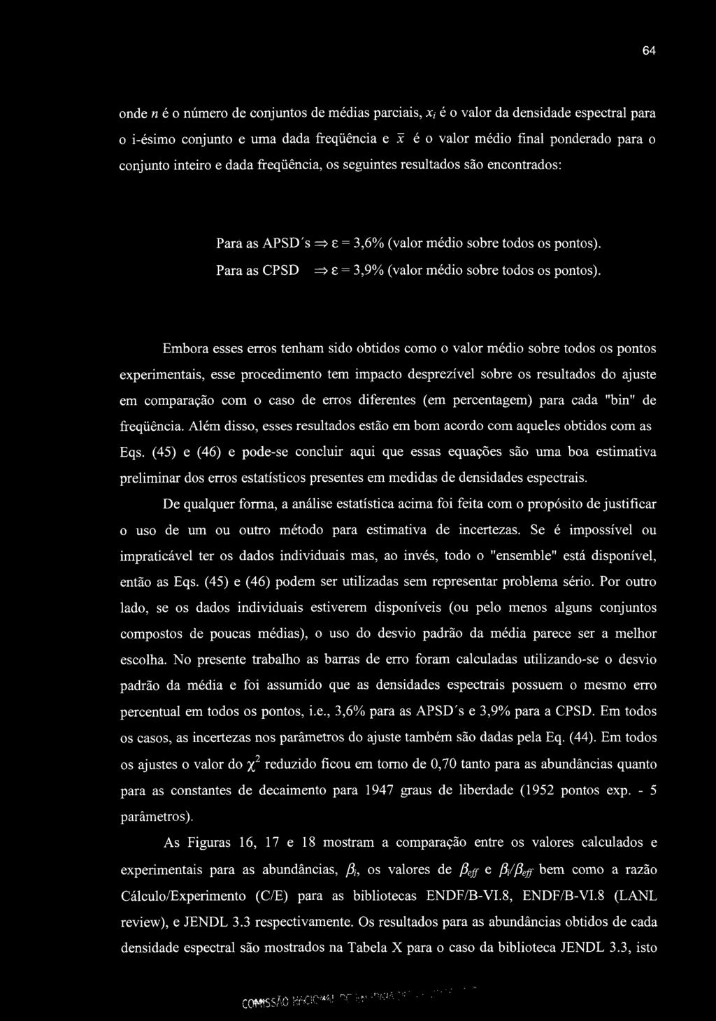 64 onde neo número de conjuntos de médias parciais, x é o valor da densidade espectral para o i-ésimo conjunto e uma dada freqüência e x é o valor médio final ponderado para o conjunto inteiro e dada