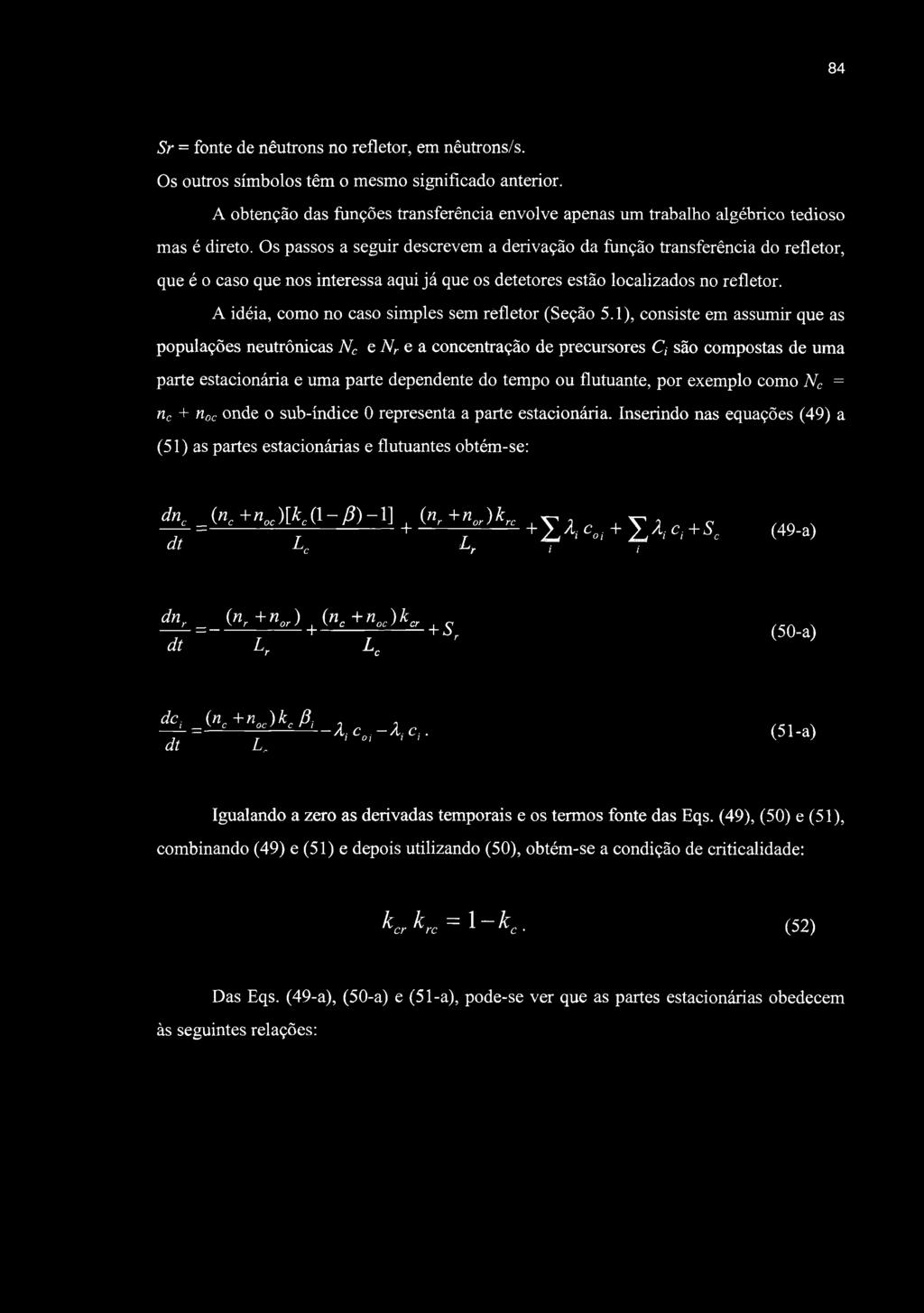 84 Sr = fonte de nêutrons no refletor, em nêutrons/s. Os outros símbolos têm o mesmo significado anterior.