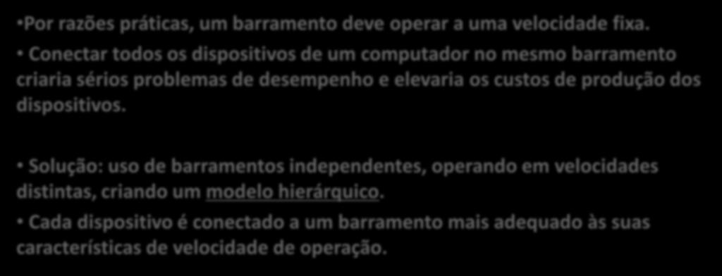 Solução: uso de barramentos independentes, operando em velocidades distintas, criando um modelo hierárquico.