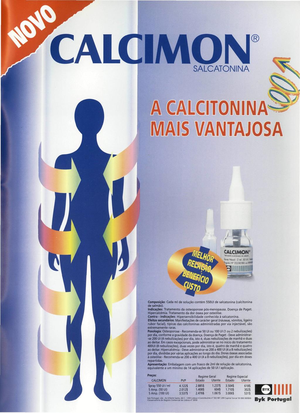 IMON SALCATONINA MAIS VANTAJOSA Composição: Cada ml de solução contém 550UI desalcatonina (calcitonina desalmão). Indicações: Tratamento da osteoporose pós-menopausa. Doença de Paget. Hipercaicémia.