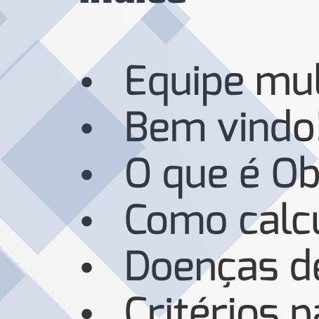 Índice Equipe multidisciplinar... Bem vindo!... O que é Obesidade?... Como calcular o seu IMC.