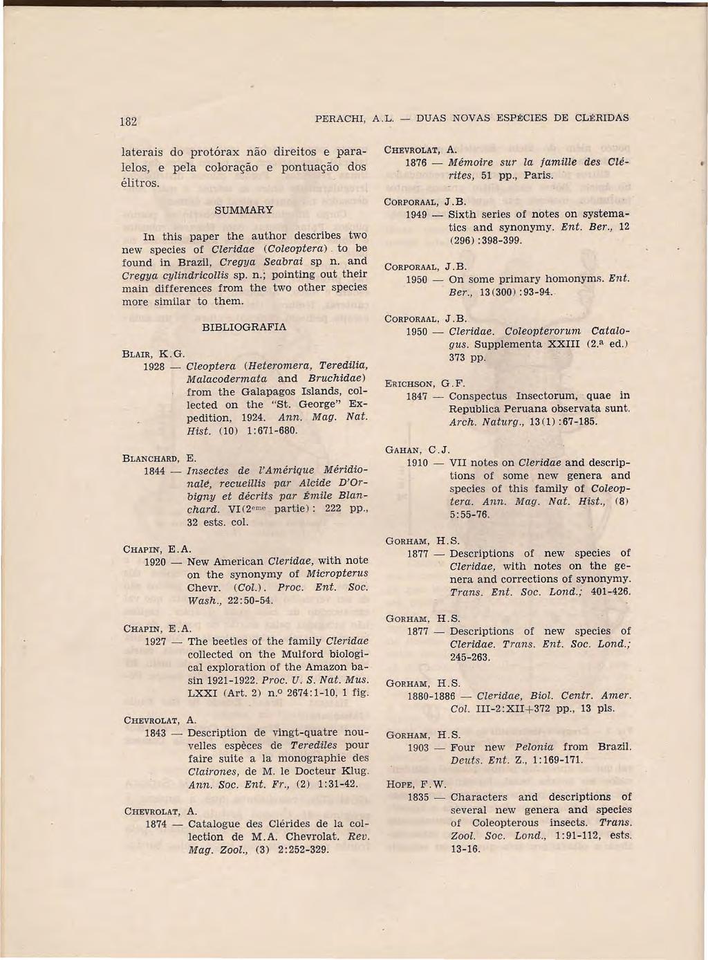 182 PERACHI, A.L. - DUAS NOVAS ESPÉCIES DE CLÉRIDAS laterais do protórax não direitos e paralelos, e pela coloração e pontuação dos élitros.