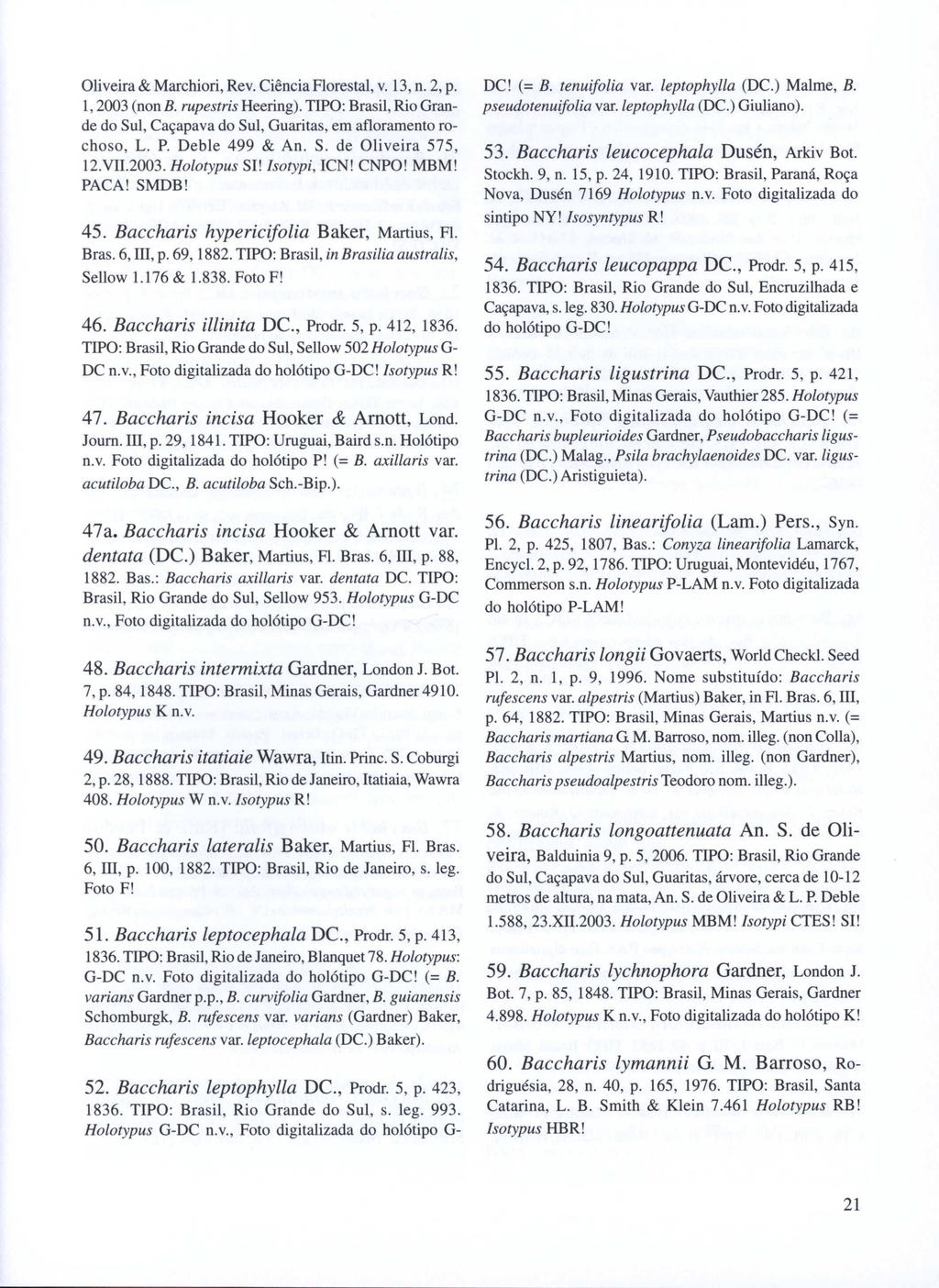 Oliveira & Marchiori, Rev. Ciência Florestal, v. 13, n. 2, p. 1,2003 (non B. rupestris Heering). TIPO: Brasil, Rio Grande do Sul, Caçapava do Sul, Guaritas, em afloramento rochoso, L. P.