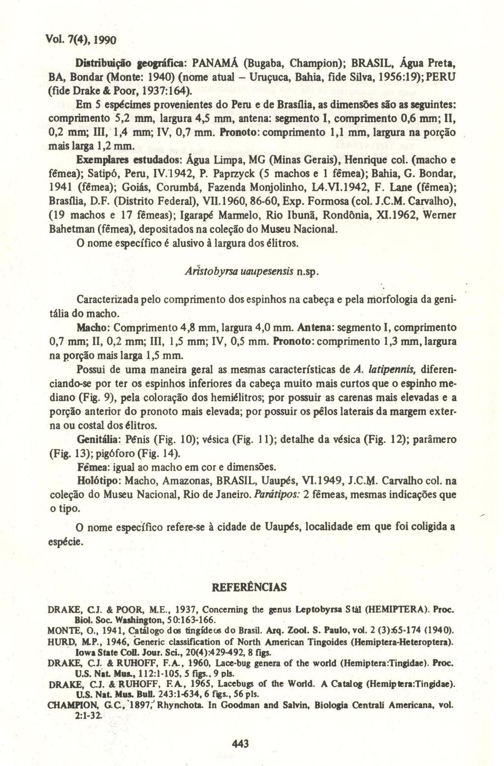 VoI. 7(4), 1990 Distribuição aeopáflca: PANAMÁ (Bugaba, Champion); BRASIL, Água Preta, BA, Bondar (Monte: 1940) (nome atual- Uruçuca, Babia, fide Silva, 1956:19); PERU (fide Drake Ic.