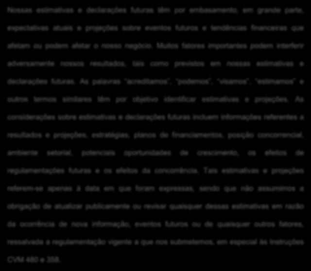 As palavras acreditamos, podemos, visamos, estimamos e outros termos similares têm por objetivo identificar estimativas e projeções.