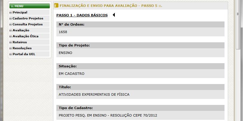 28 4. Repetir os procedimentos acima para cada arquivo a ser anexado; 5. Para excluir um anexo da lista, clique no respectivo botão; 6. Ao completar a lista, clicar no botão Próximo passo. 5.2.5 Passo 5 - Finalização e envio para avaliação Nesta página é exibida a estrutura completa do projeto em cadastro.