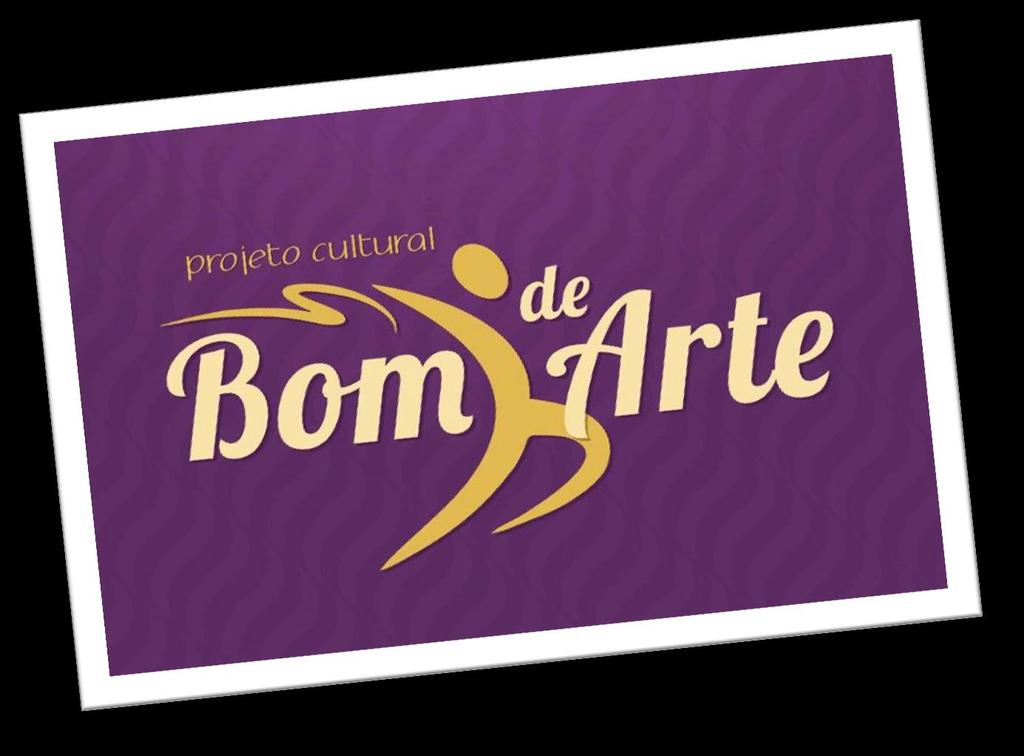 PROJETO: BOM DE ARTE PROPONENTE: RODRIGO LUIS BENTO PRONAC: