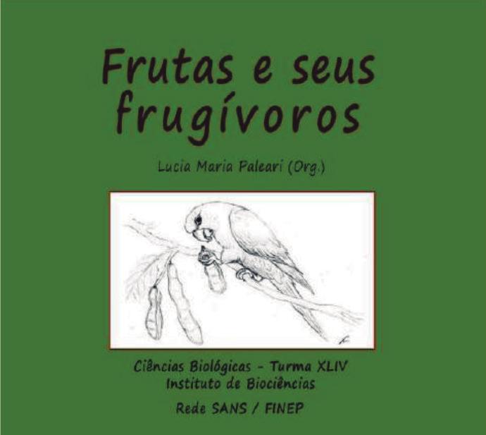 Figura 19 Publicações da Rede-SANS 2011-2012 Alunos de graduação da área de Biologia escreveram o livro Frutas e seus frugívoros, sob a coordenação da professora Lucia Maria Paleari.