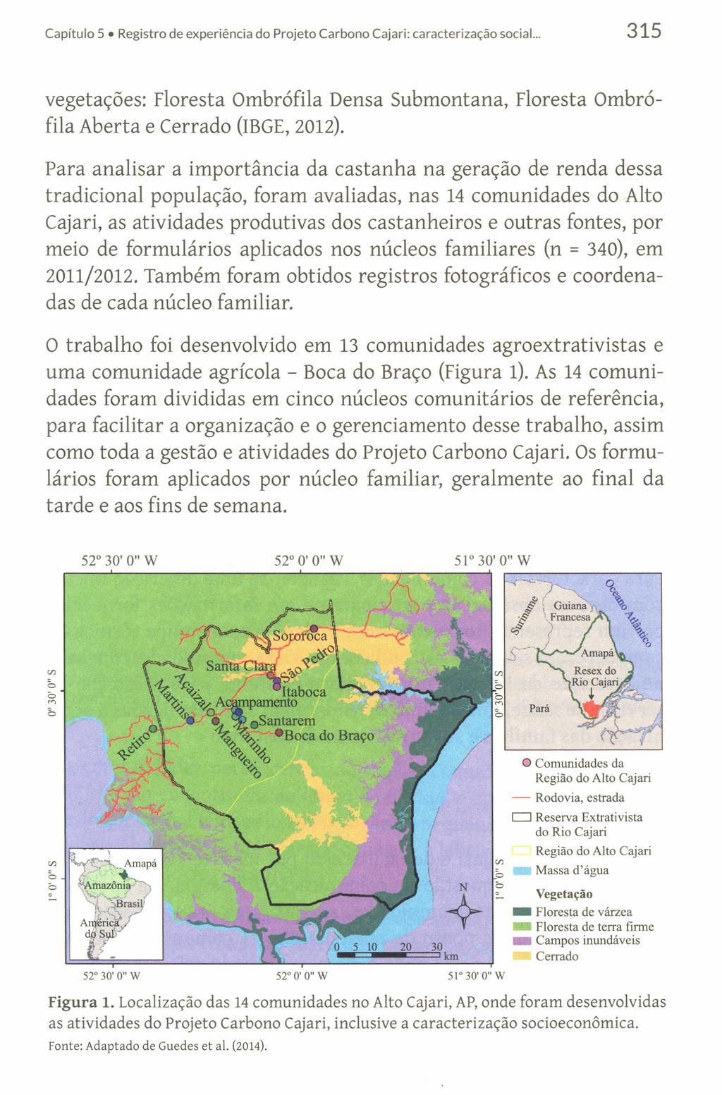 Capítulo 5 Registro de experiência do Projeto Carbono Cajari: caracterização social... 315 vegetações: Floresta Ombrófila Densa Submontana, Floresta Ombrófila Aberta e Cerrado (IBGE,2012).