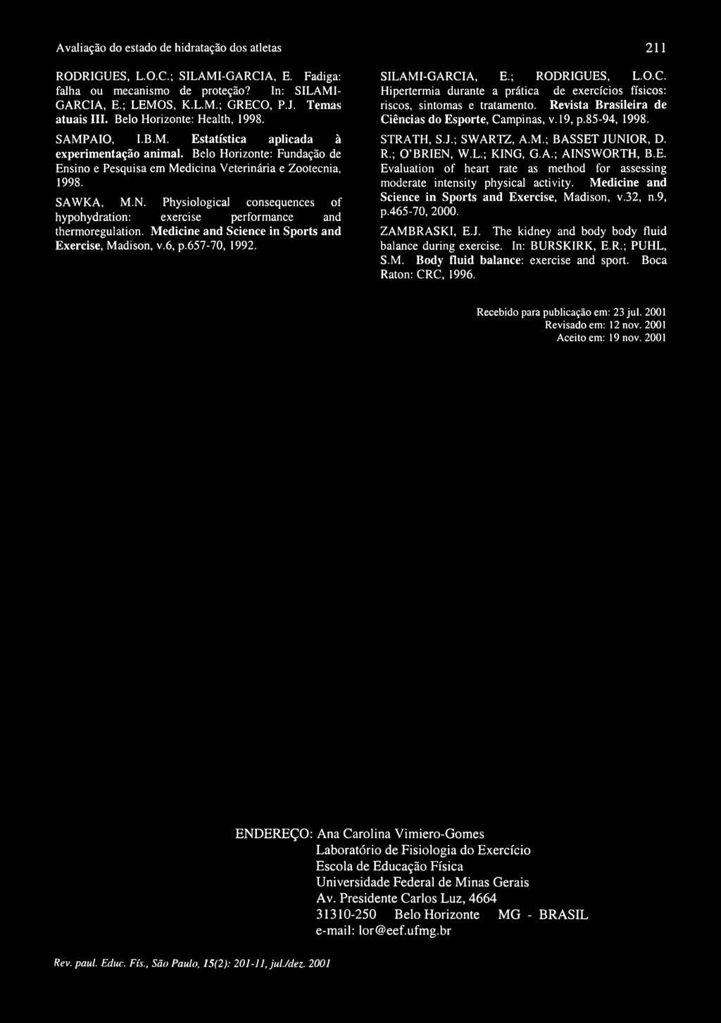 Physiological consequences of hypohydration: exercise performance and thermoregulation. Medicine and Science in Sports and Exercise, Madison, v.6, p.657-70, 1992. SILAMI-GARCI