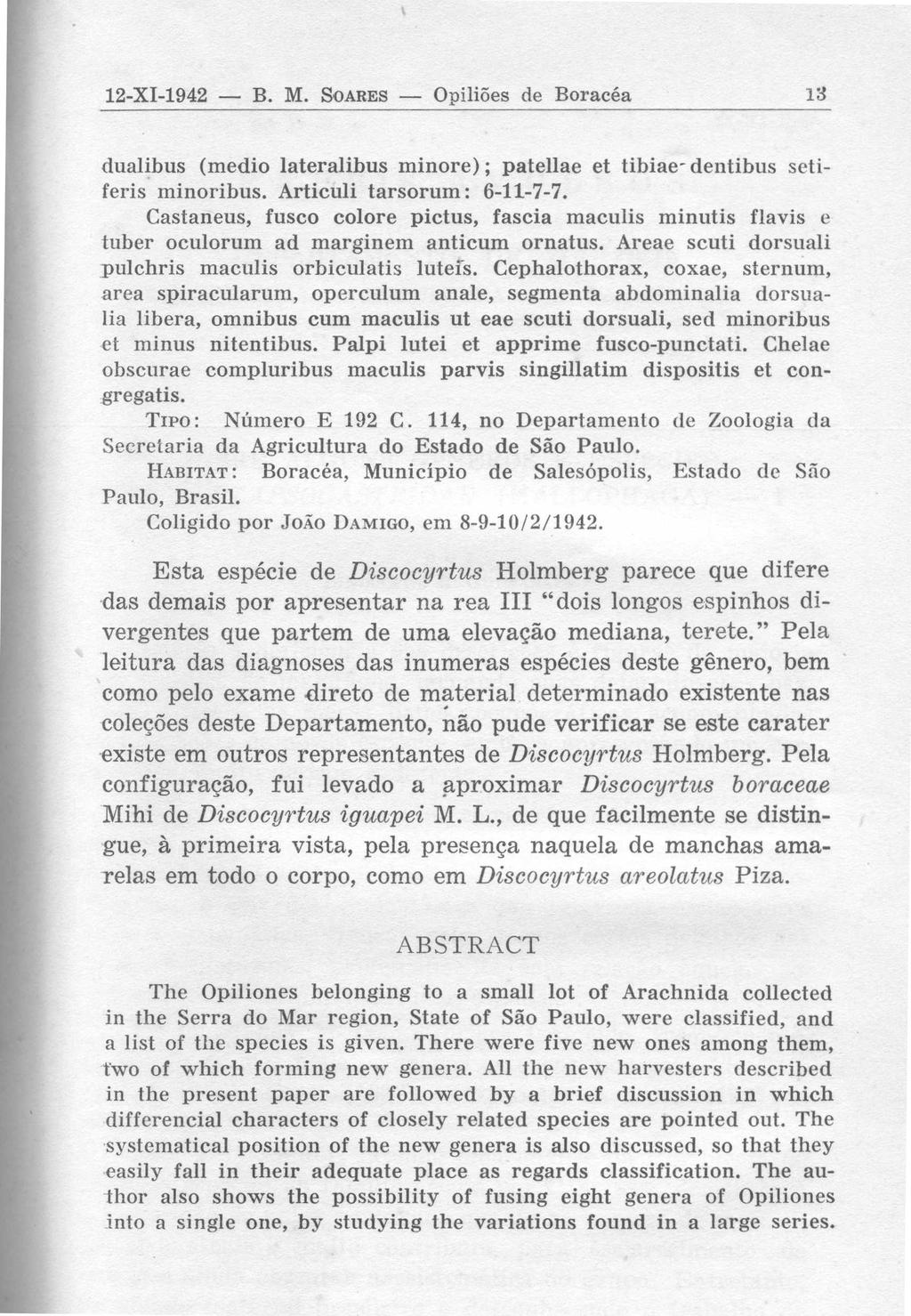 12-XI-1942 B. M. SOARES Opiliões de Boracé a 1 3 dualibus (medio lateralibus minore) ; patellae et tibiae- dentibus setiferis minoribus. Articuli tarsorum : 6-11-7-7.