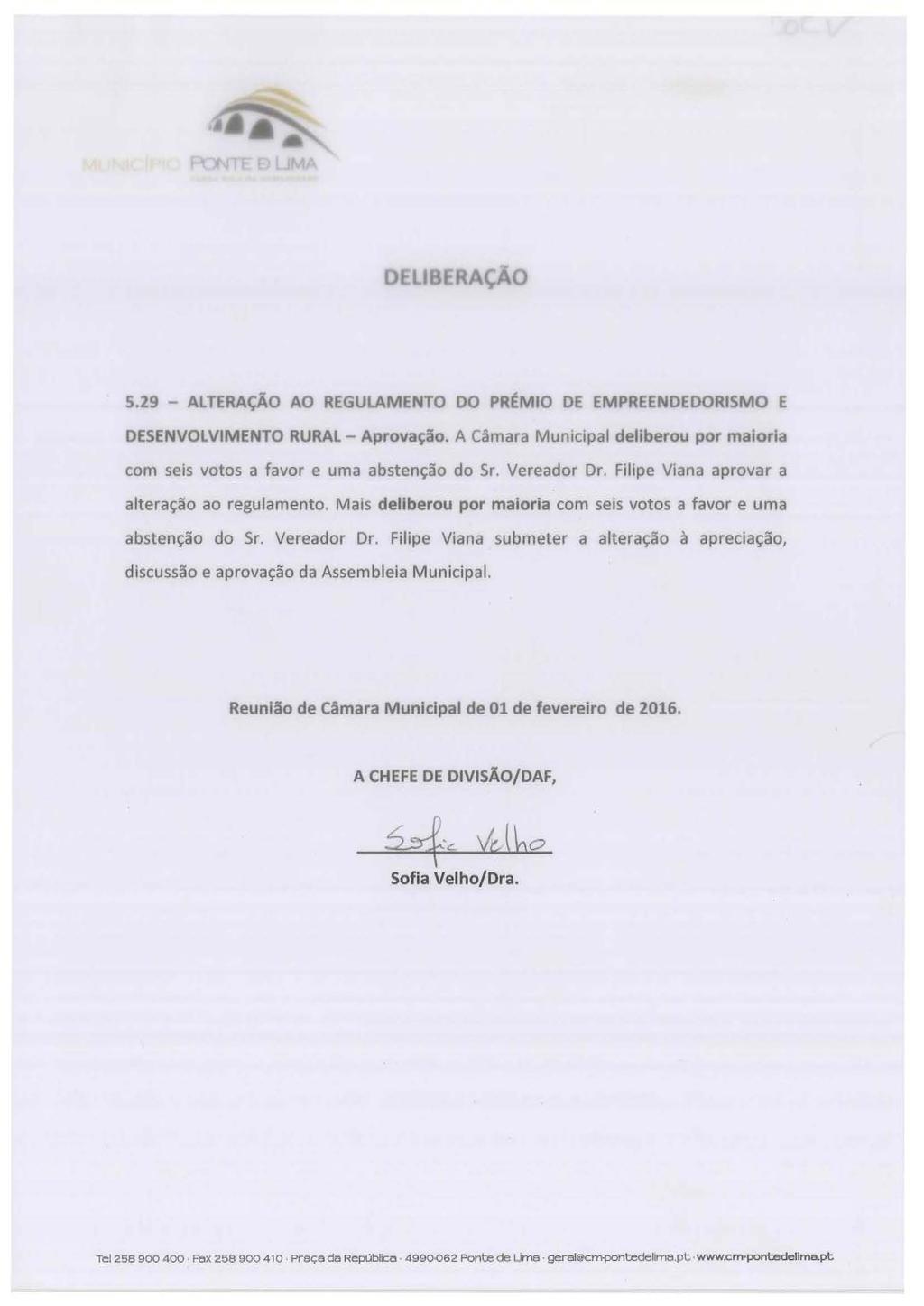 o UB RAÇA O 5.29 - ALTERAÇÃO AO REGULAMENTO DO PRÉMIO DE EMPREENDEDORISMO E DESENVOLVIMENTO RURAL - Aprovação. A Câmara Municipal deliberou por maioria com seis votos a favor e uma abstenção do Sr.