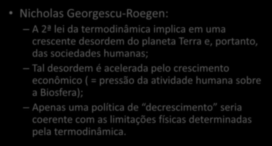 As leis da termodinâmica e o desenvolvimento: a Economia Ecológica Nicholas Georgescu-Roegen: A 2ª lei da termodinâmica implica em uma crescente desordem do planeta Terra e, portanto, das sociedades