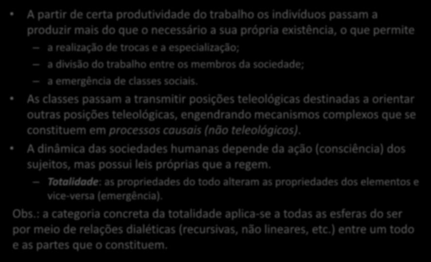 Trabalho e sociedade A partir de certa produtividade do trabalho os indivíduos passam a produzir mais do que o necessário a sua própria existência, o que permite a realização de trocas e a