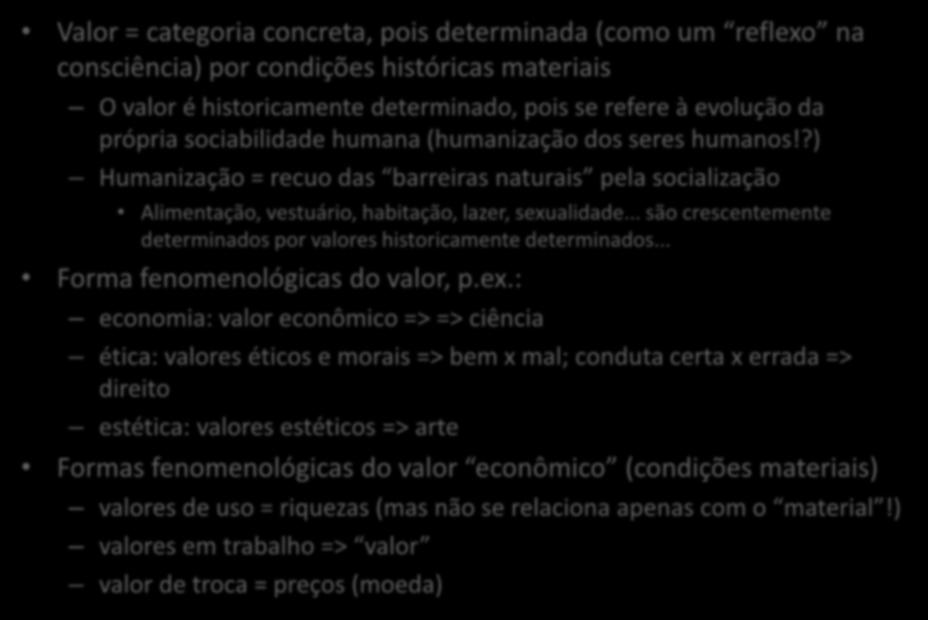 Valor Valor = categoria concreta, pois determinada (como um reflexo na consciência) por condições históricas materiais O valor é historicamente determinado, pois se refere à evolução da própria