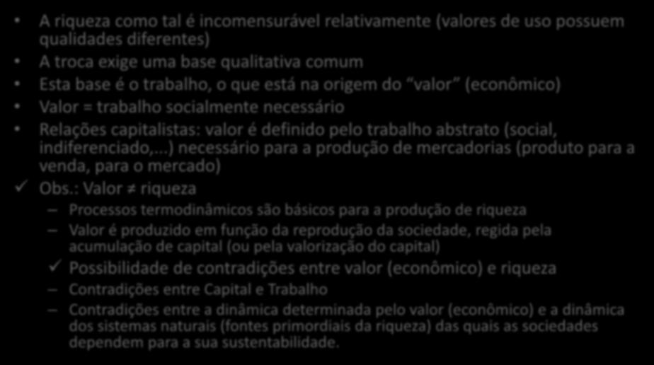 Valor e trabalho A riqueza como tal é incomensurável relativamente (valores de uso possuem qualidades diferentes) A troca exige uma base qualitativa comum Esta base é o trabalho, o que está na origem