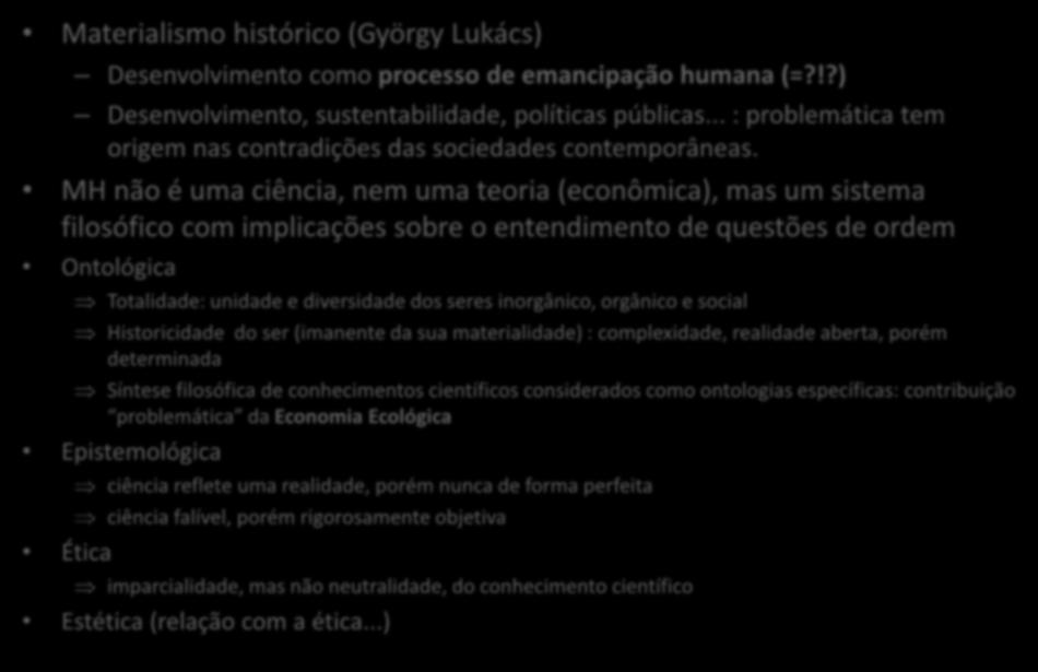 Introdução Materialismo histórico (György Lukács) Desenvolvimento como processo de emancipação humana (=?!?) Desenvolvimento, sustentabilidade, políticas públicas.