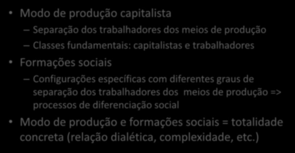 Desenvolvimento desigual e desenvolvimento regional Modo de produção capitalista Separação dos trabalhadores dos meios de produção Classes fundamentais: capitalistas e trabalhadores Formações sociais