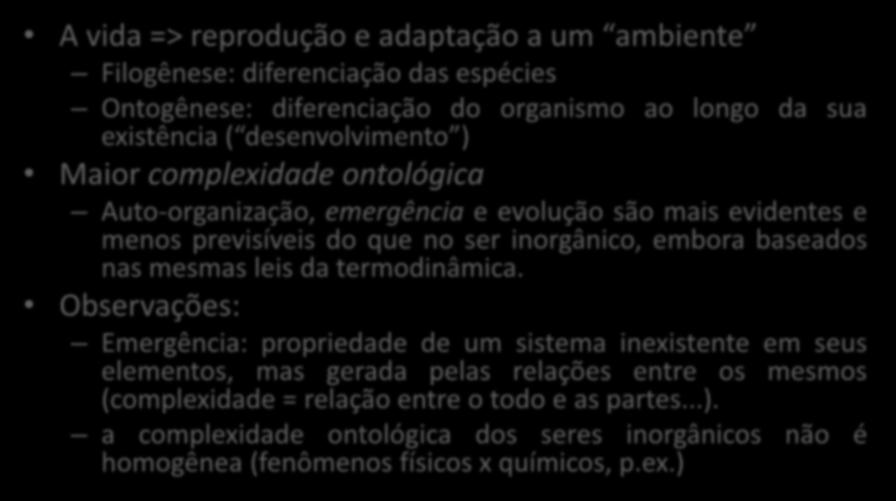 Historicidade do ser orgânico (biológico) A vida => reprodução e adaptação a um ambiente Filogênese: diferenciação das espécies Ontogênese: diferenciação do organismo ao longo da sua existência (