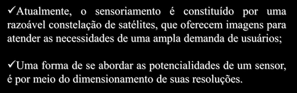 Resoluções em Sensoriamento Remoto Atualmente, o sensoriamento é constituído por