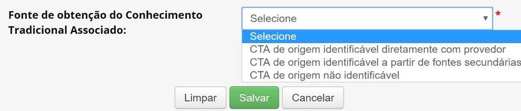 10.2.1. Em relação ao questionamento sobre a Fonte de obtenção do Conhecimento Tradicional Associado, o sistema apresentará as seguintes opções: Opção 1 - CTA de origem identificável diretamente com