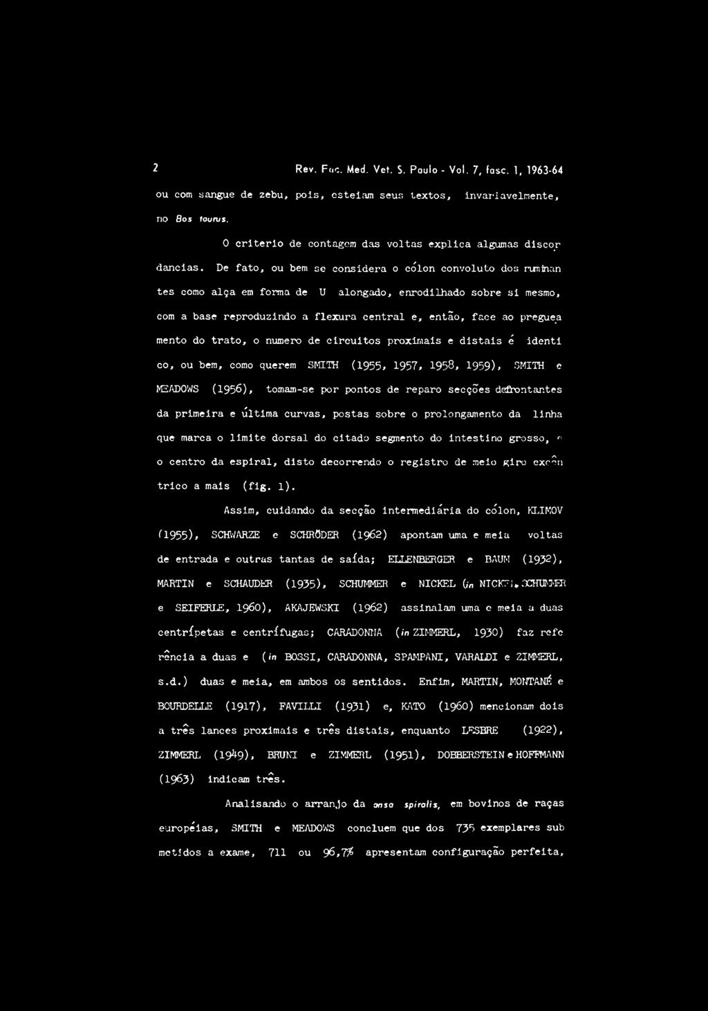 De fato, ou bem se considera o cólon convoluto dos runinari tes como alça em forma de U alongado, enrodilhado sobre si mesmo, com a base reproduzindo a flexura central e, então, face ao pregue_a