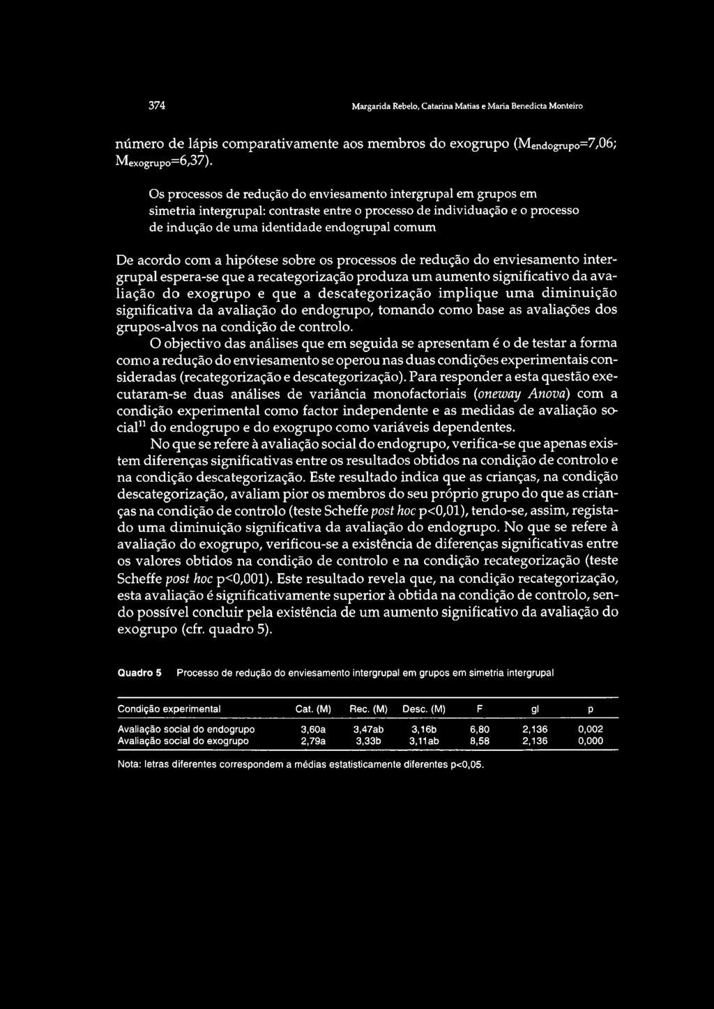 com a hipótese sobre os processos de redução do enviesamento intergrupal espera-se que a recategorização produza um aumento significativo da avaliação do exogrupo e que a descategorização implique