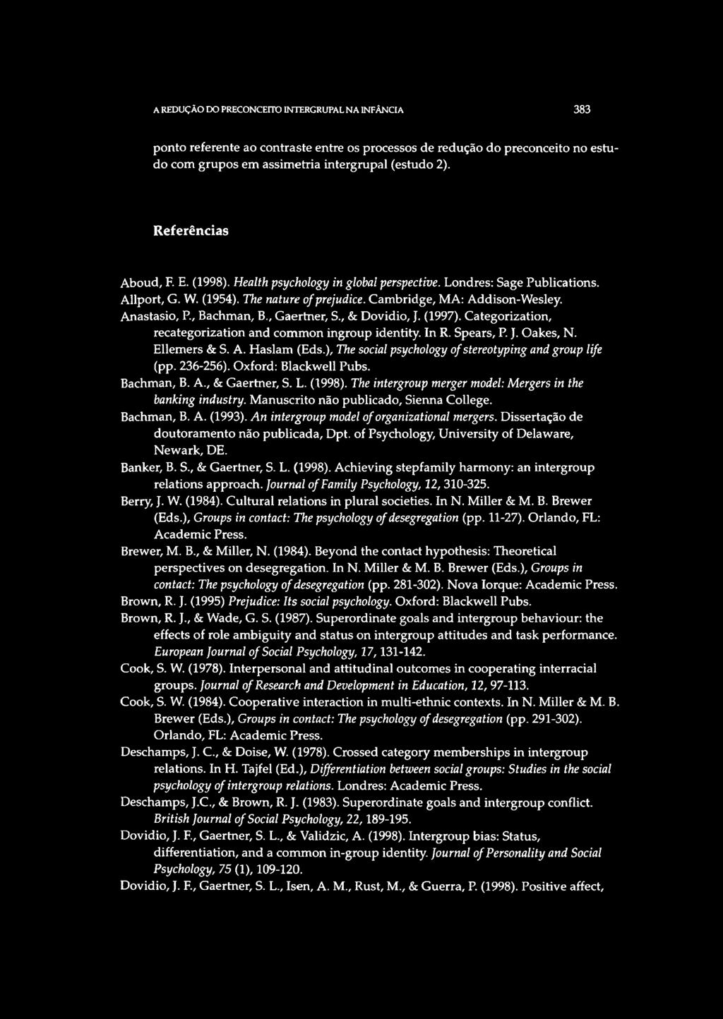 Anastasio, R, Bachman, B., Gaertner, S., & Dovidio, J. (1997). Categorization, recategorization and common ingroup identity. In R. Spears, P. J. Oakes, N. Ellemers & S. A. Haslam (Eds.