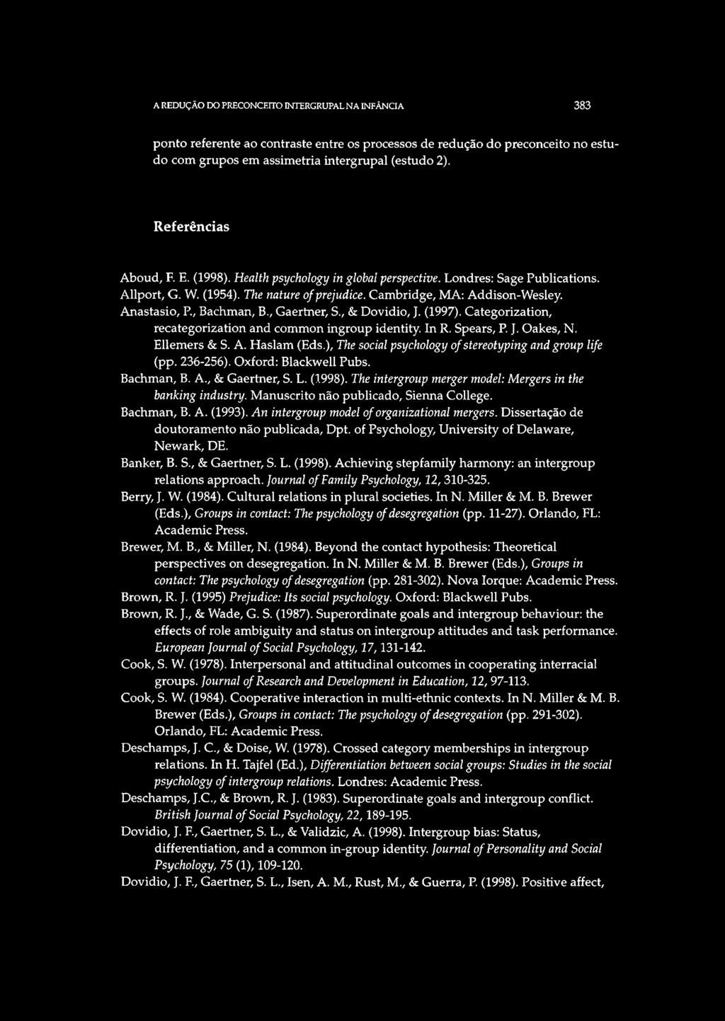 Anastasio, R, Bachman, B., Gaertner, S., & Dovidio, J. (1997). Categorization, recategorization and common ingroup identity. In R. Spears, P. J. Oakes, N. Ellemers & S. A. Haslam (Eds.