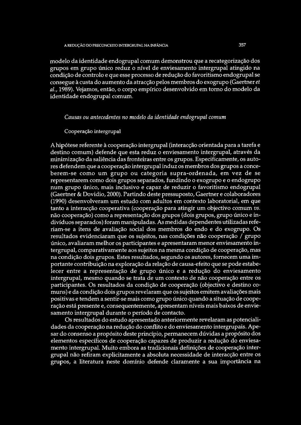 Vejamos, então, o corpo empírico desenvolvido em torno do modelo da identidade endogrupal comum.