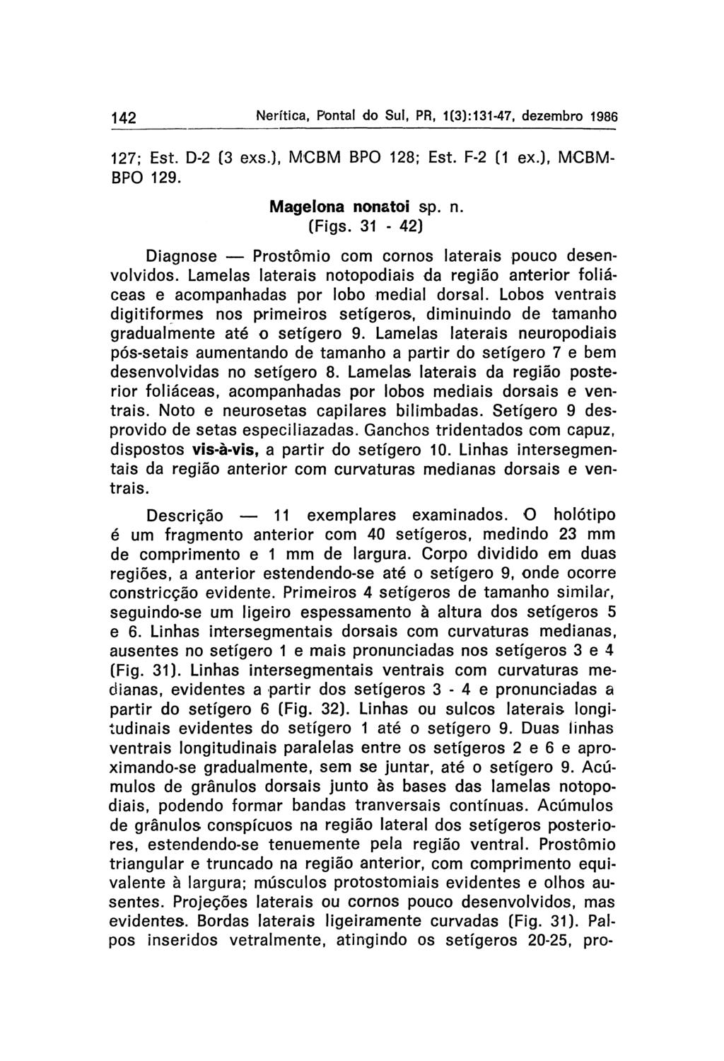 142 Nerítica, Pontal do Sul, PR, 1 (3): 131-47, dezembro 1986 127; Est. D-2 (3 exs.), MCBM BPO 128; Est. F-2 (1 ex.), MCBM- BPO 129. Magelona nonatoi sp. n. (Figs.