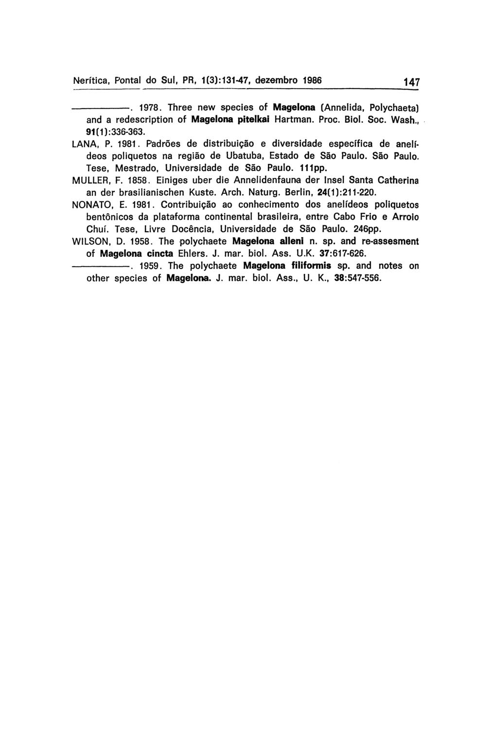 Nerítica, Pontal do Sul, PR, 1(3):131-47, dezembro 1986 147 -------------------. 1978. Three new species of Magelona (Annelida, Polychaeta) and a redescription of Magelona pitelkai Hartman. Proc.