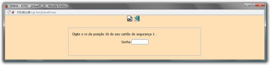 Informe a posição do seu Cartão de segurança. Esta tela de Senha, sempre será exibida em algumas rotinas dos módulos: Bancos/Pagar/Receber.