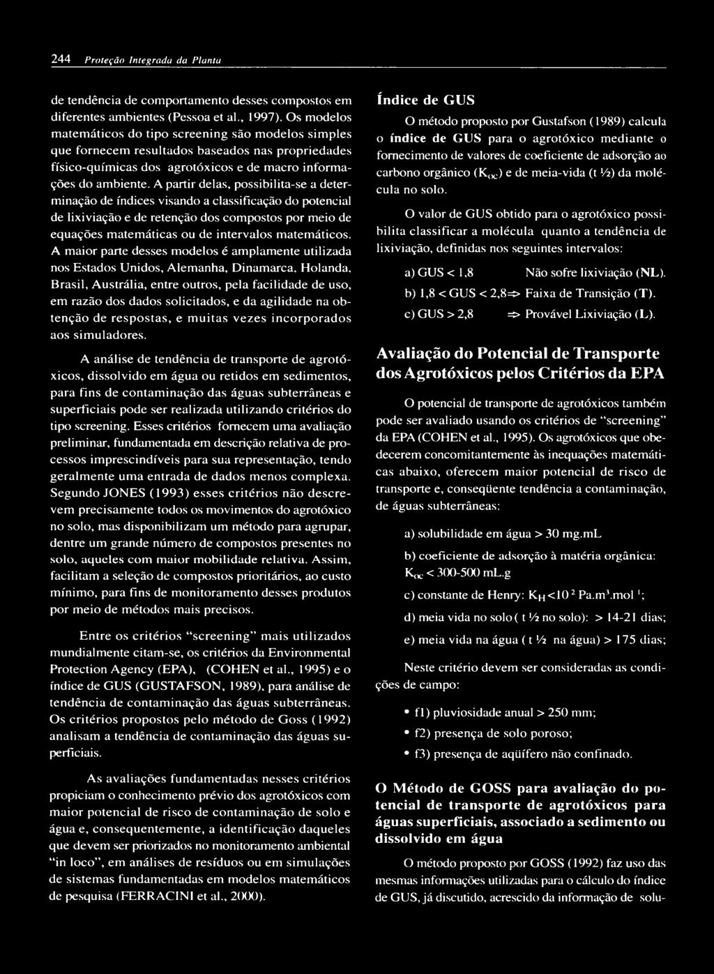 A partir delas, possibilita-se a determinação de índices visando a classificação do potencial de lixiviação e de retenção dos compostos por meio de equações matemáticas ou de intervalos matemáticos.