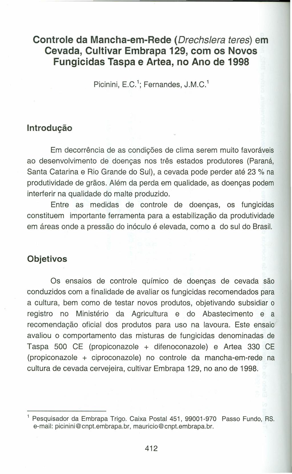 Controle da Mancha-em-Rede (Drechslera teres) em Cevada, Cultivar Embrapa 129, com os Novos Fungicidas Taspa e Artea, no Ano de 1998 Picinini, E.C. 1 ; Fernandes, J.M.C. 1 Introdução Em decorrência