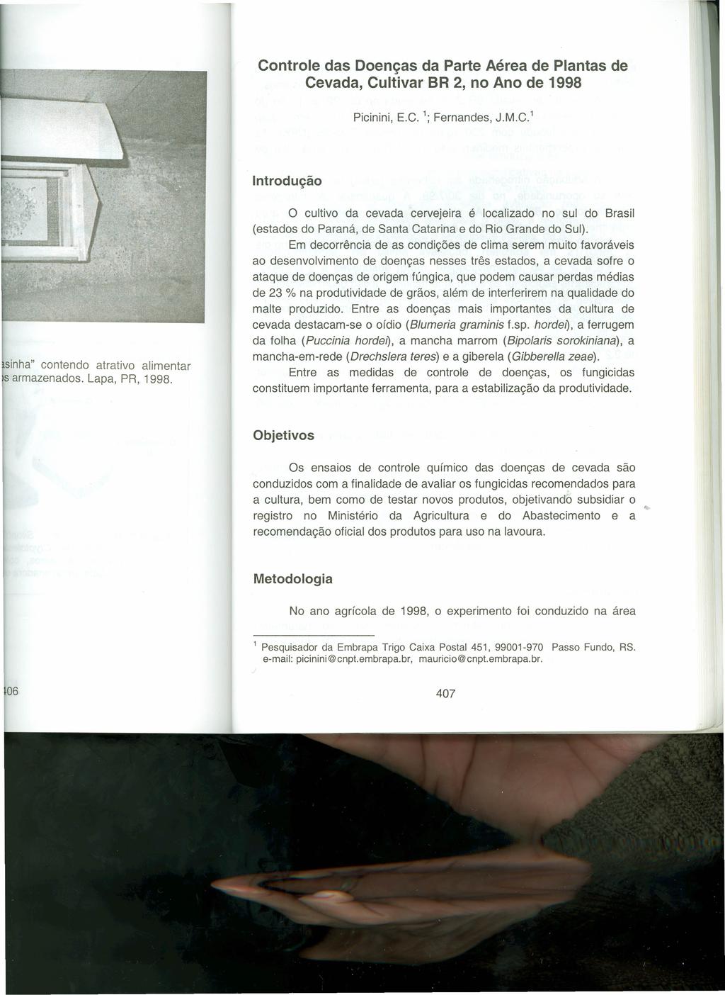 Controle das Doenças da Parte Aérea de Plantas de Cevada, Cultivar BR 2, no Ano de 1998 Picinini, E.C. 1; Fernandes, J.M.C. 1 Introdução sinha" contendo atrativo alimentar s armazenados.